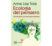 Ecologia del pensiero. Conversazioni con una mente inquinata