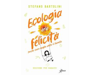 Ecologia della felicità. Perché vivere meglio aiuta il pianeta. Ediz. per ragazz