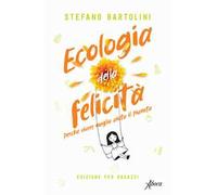 Ecologia della felicità. Perché vivere meglio aiuta il pianeta. Ediz. per ragazzi