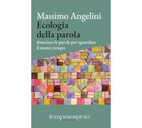 Ecologia della parola. Sbucciare le parole per sguardare il nostro tempo