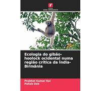 Ecologia do gibão-hoolock ocidental numa região crítica da Índia-Birmânia