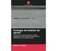 Ecologia do habitat do gavial: Preferência de habitat do Gharial (Gavialis gangeticus) e suas medidas de conservação no Parque Nacional de Chitwan, Nepal