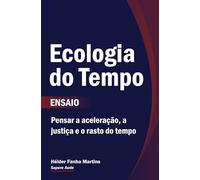 Ecologia do Tempo: Pensar a aceleração, a justiça e o rasto do tempo