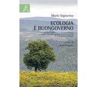 Ecologia è buongoverno. La questione ambientale in Italia attraverso la visione, l'iniziativa riformista e le polemiche di un ecologista scomodo