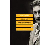 Ecologia e psicogeografia - Debord Guy