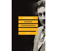 ECOLOGIA E PSICOGEOGRAFIA - Debord Guy - 2021 - Elèuthera