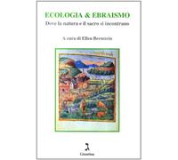 Ecologia & ebraismo. Dove la natura e il sacro si incontrano