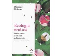 Ecologia erotica. Sesso, libido e collasso del desiderio