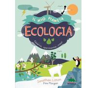 Ecologia. Il mio pianeta. Osserva, sperimenta, crea!