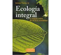 Ecologia integral: La recepción católica del reto de la sostenibilidad: 1891 (RN) - 2015 (LS): 231