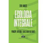 Ecologia integrale. Principi, metodi e questioni rilevanti
