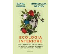 Ecologia interiore. Come liberarsi da ciò che inquina la mente, il corpo e il pianeta per una vita sana e felice