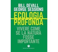 Ecologia profonda. Vivere come se la Natura fosse importante