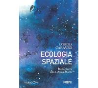 Ecologia spaziale. Dalla Terra alla Luna a Marte [Paperback] [Oct 25, 2024] Cara