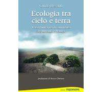 Ecologia tra cielo e terra. Verso l'unica via di convivenza tra Umanità e Natura