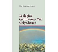 Ecological Civilization - Our Only Chance: Towards Ecological Realism, Communal Reproduction and Democratic Transition