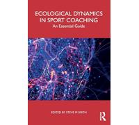 Ecological Dynamics in Sport Coaching: An Essential Guide