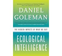 Ecological Intelligence: The Hidden Impacts of What We Buy - Goleman Daniel