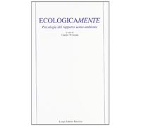 Ecologicamente. Psicologia del rapporto uomo-ambiente