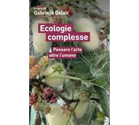 Ecologie complesse. Pensare l'arte oltre l'umano