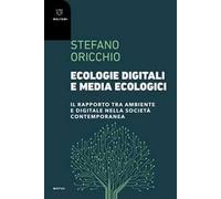 Ecologie digitali e media ecologici. Il rapporto tra ambiente e digitale nella società contemporanea