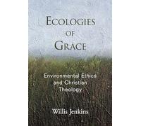 Ecologies of Grace: Environmental Ethics And Christian Theology