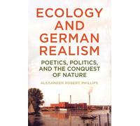 Ecology and German Realism: Poetics, Politics, and the Conquest of Nature