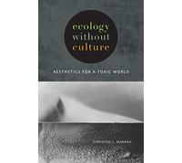 Ecology Without Culture: Aesthetics for a Toxic World