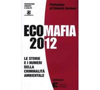 Ecomafia 2012. Le storie e i numeri della criminalità ambientale