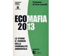 Ecomafia 2013. Le storie e i numeri della criminalità ambientale