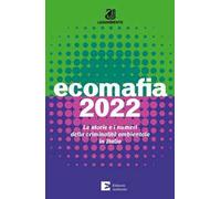 Ecomafia 2022. Le storie e i numeri della criminalità ambientale in Italia