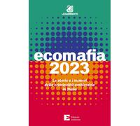 Ecomafia 2023. Le storie e i numeri della criminalità ambientale in Italia...