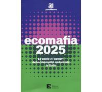 Ecomafia 2025. Le storie e i numeri della criminalità ambientale in Italia