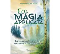 Ecomagia applicata. Risvegliare gli spiriti del bosco per evocare le forze...