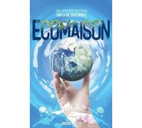 Ecomaison - Une Approche Holistique sur la Vie Soutenable