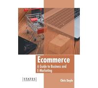 Ecommerce: A Guide to Business and E-Marketing (Copertina rigida)