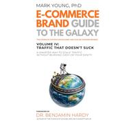 Ecommerce Brand Guide to the Galaxy - Volume IV: Traffic That Doesn't Suck