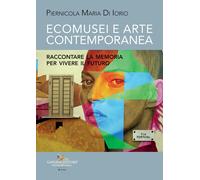 Ecomusei e arte contemporanea. Raccontare la memoria per vivere i