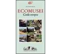 Ecomusei. Guida europea. Ediz. illustrata