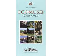 Ecomusei. Guida europea. Ediz. illustrata