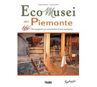 Ecomusei in Piemonte. Per scoprire 52 comunità e il loro territorio