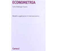 Econometria. Modelli e applicazioni in macroeconomia - Favero Carlo A.