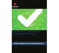Econometric Forecasting of Banking Indicators: Monograph: Econometric Analysis of Time Series