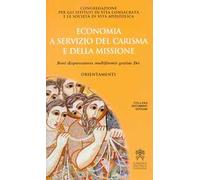Economia a servizio del carisma e della missione. Boni dispensatores multiformis gratiae Dei. Orientamenti