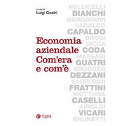 ECONOMIA AZIENDALE. COM'ERA E COM'È - Guatri L. (cur.) - 2024 - EGEA