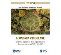 Economia circolare. Dinamica e gestione delle organizzazioni. Commento alla norma UNI/TS 11820:2022