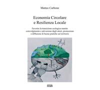 Economia circolare e resilienza locale. Favorire la transazione ecologica tramite coinvolgimento e attivazione degli attori, promozione e diffusione di buone pratiche sul territorio