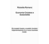 Economia circolare e sostenibilita. Da modello lineare a modello circolare: implementazione di un nuovo business model