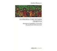 Economia comunitaria indigena. Alternative al capitalismo e autonomia dei popoli nativi latinoamericani