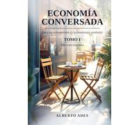 Economía conversada - Tomo I - Microeconomía: Para no economistas (y economistas también)